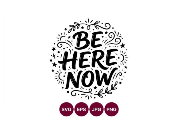 Be Here Now Quote Black and White Vector for Graphics