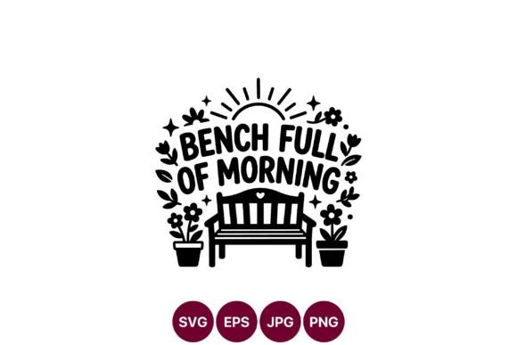 Bench Fully of Morning Quote Black White Graphics