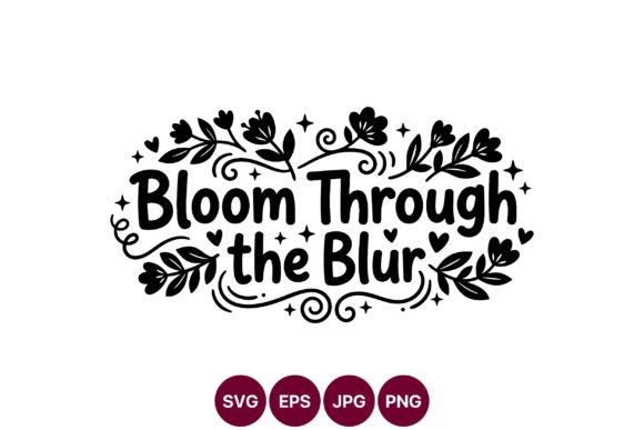 Bloom Through the Blur Floral Quote: Graphics & Illustrations Review
