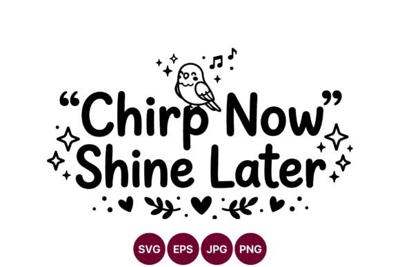 Chirp Now Shine Later SVG Design: A Review for Graphics and Illustrations