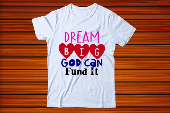 Dream Big, God Can Fund It: Premium Graphics for T-Shirt Designs