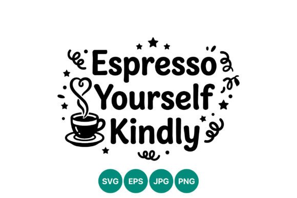 Espresso Yourself Kindly Coffee Quote Graphics and Illustrations