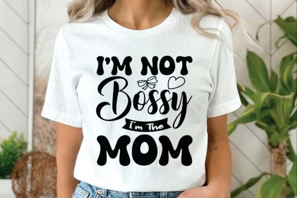 I'm Not Bossy I'm the Mom SVG PNG Graphics Freebies
