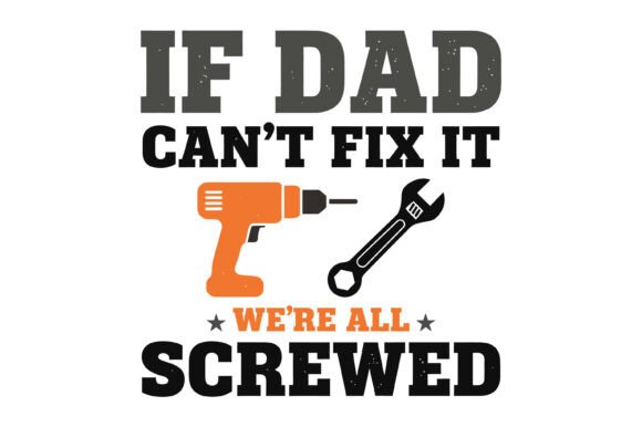 If Dad Can t Fix It Quote Design Graphics for T-Shirt Designs