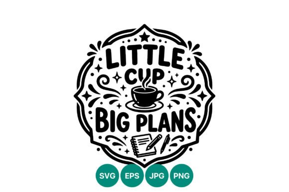 Little Cup Big Plans Coffee Quote Vector Graphics and Illustrations