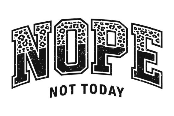 Nope Not Today Funny Quote Graphics for T-Shirt Designs