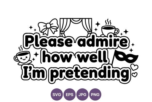 Please Admire How Well Im Pretending Graphics and Illustrations Review