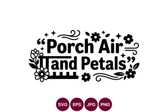 Porch Air and Petals Floral Quote Vector for Graphics