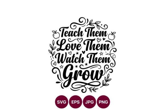 Teach Them Love Them Watch Them Grow Graphics & Illustrations Review