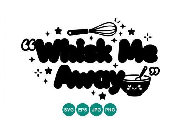 Whisk Me Away Cooking Quote Vector Graphics for Illustrations